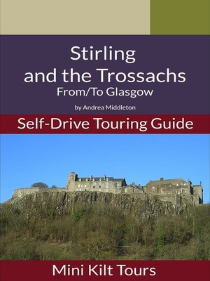 cover image of Mini Kilt Tours Self-Drive Touring Guide Stirling and Trossachs From/To Glasgow